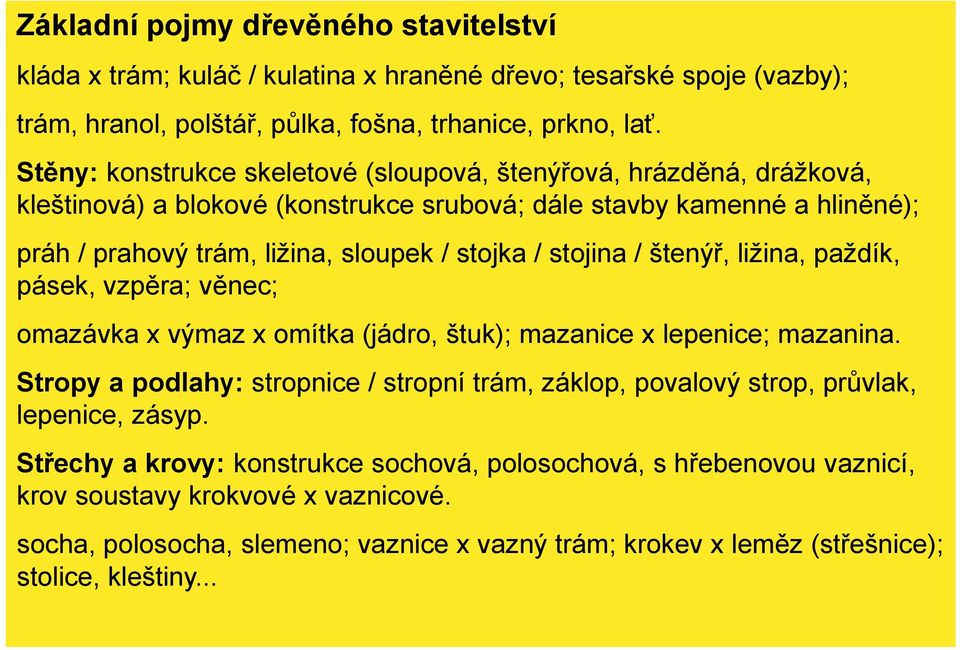 stojina / štenýř, ližina, paždík, pásek, vzpěra; věnec; omazávka x výmaz x omítka (jádro, štuk); mazanice x lepenice; mazanina.