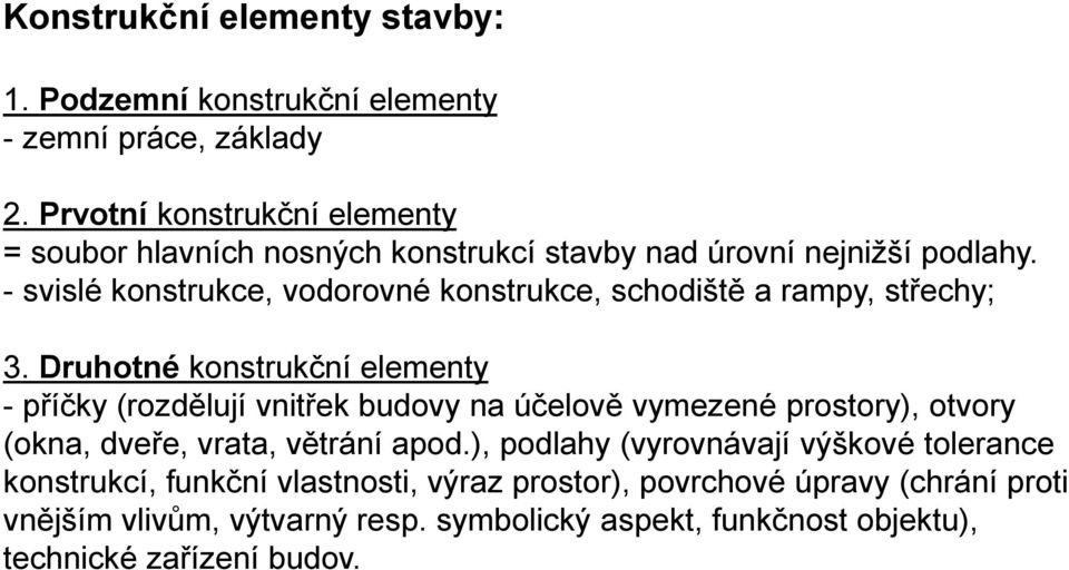 - svislé konstrukce, vodorovné konstrukce, schodiště a rampy, střechy; 3.