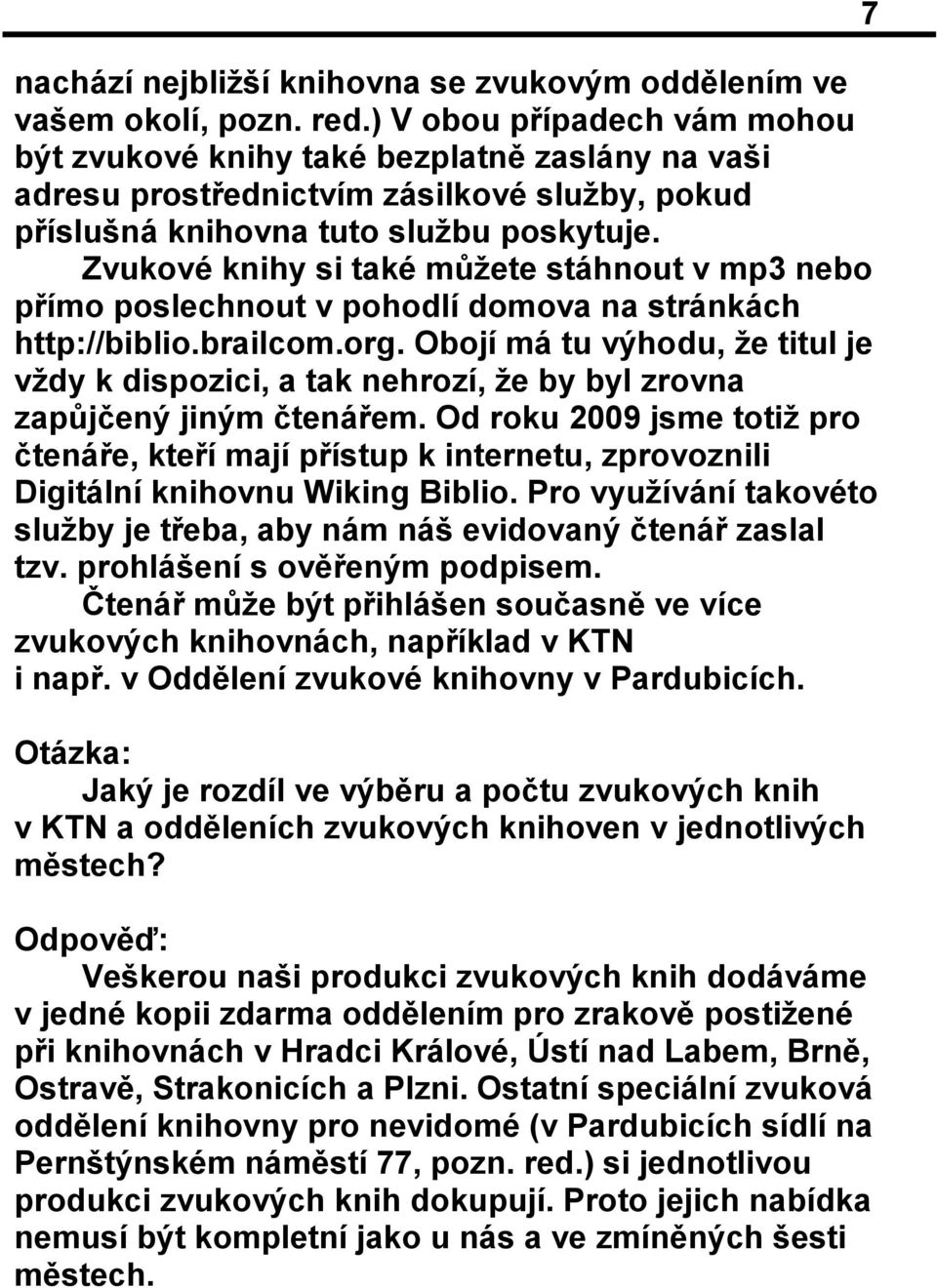 Zvukové knihy si také můžete stáhnout v mp3 nebo přímo poslechnout v pohodlí domova na stránkách http://biblio.brailcom.org.