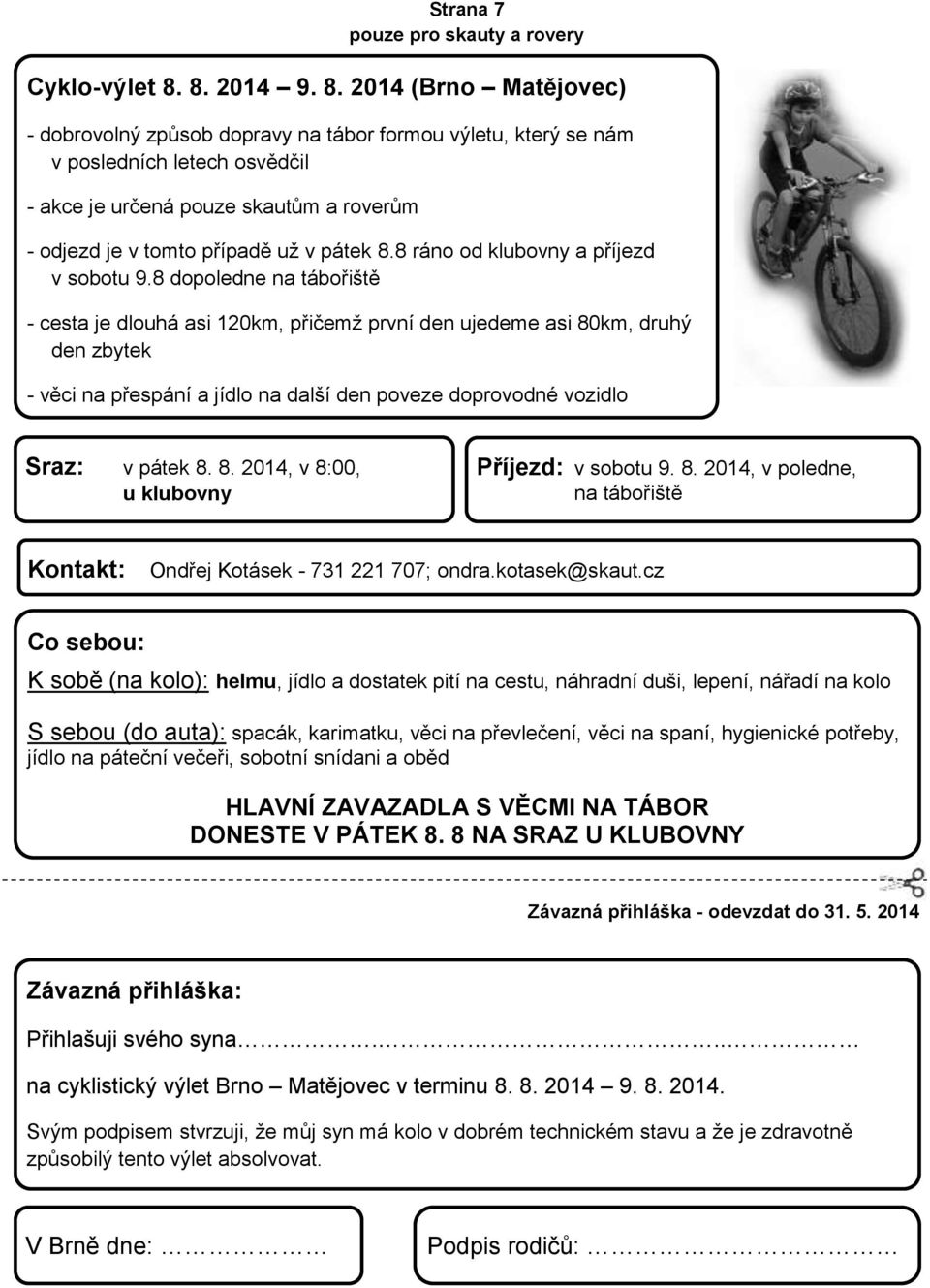 2014 (Brno Matějovec) - dobrovolný způsob dopravy na tábor formou výletu, který se nám v posledních letech osvědčil - akce je určená pouze skautům a roverům Strana 7 pouze pro skauty a rovery -