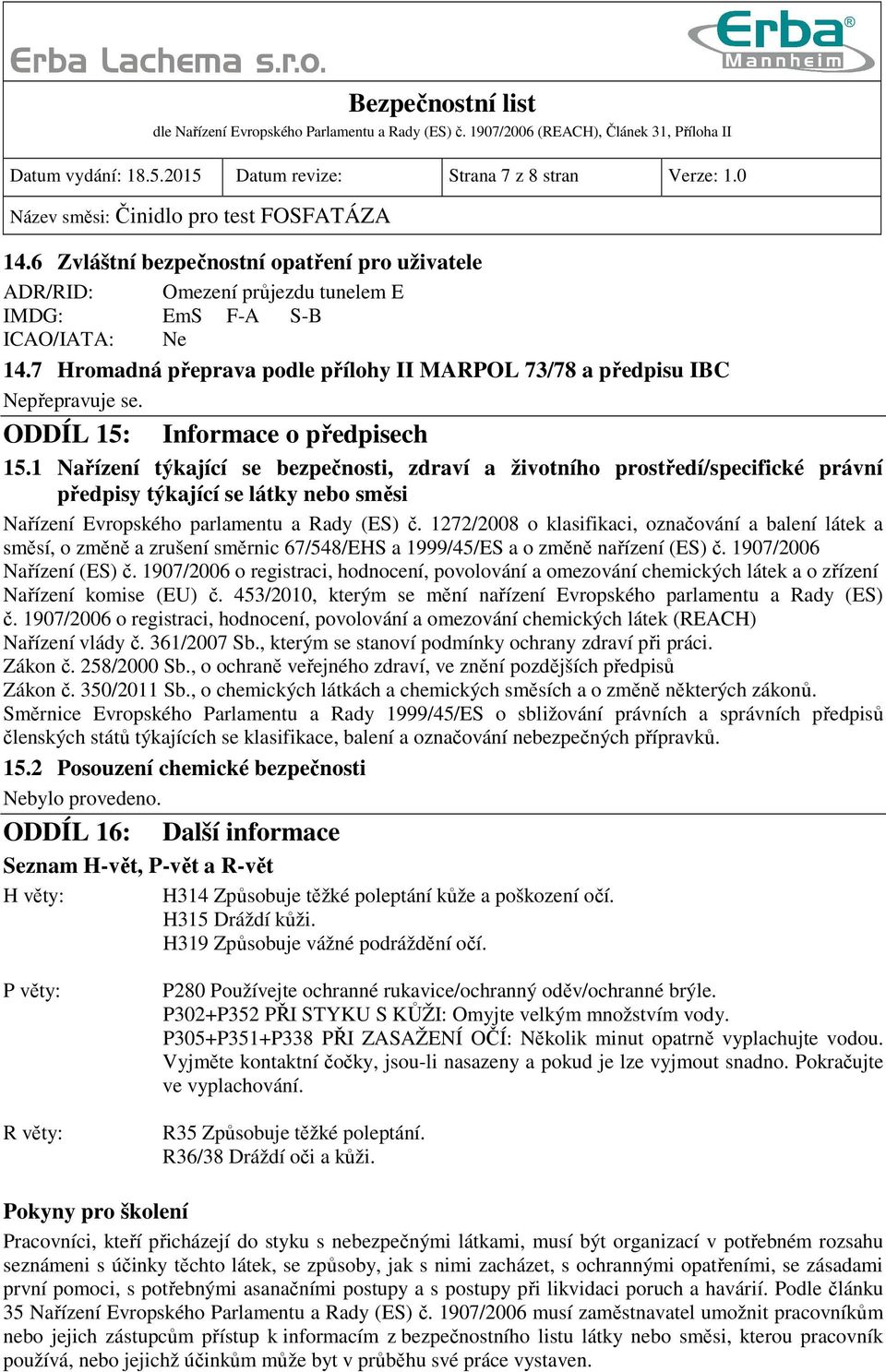 1 Nařízení týkající se bezpečnosti, zdraví a životního prostředí/specifické právní předpisy týkající se látky nebo směsi Nařízení Evropského parlamentu a Rady (ES) č.