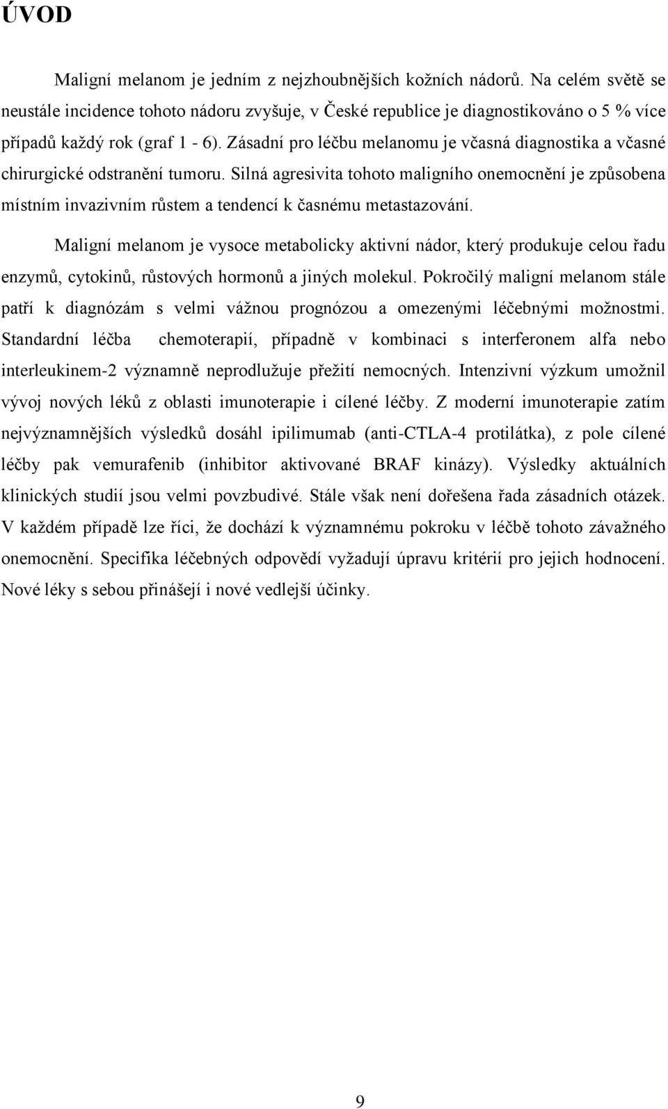 Zásadní pro léčbu melanomu je včasná diagnostika a včasné chirurgické odstranění tumoru.