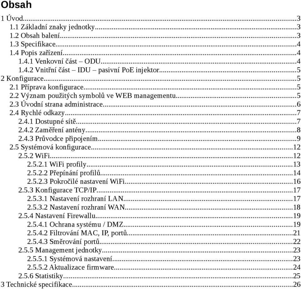 ..8 2.4.3 Průvodce připojením...9 2.5 Systémová konfigurace...12 2.5.2 WiFi...12 2.5.2.1 WiFi profily...13 2.5.2.2 Přepínání profilů...14 2.5.2.3 Pokročilé nastavení WiFi...16 2.5.3 Konfigurace TCP/IP.