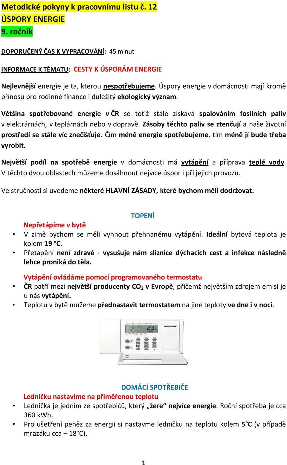 Většina spotřebované energie v ČR se totiž stále získává spalováním fosilních paliv v elektrárnách, v teplárnách nebo v dopravě.