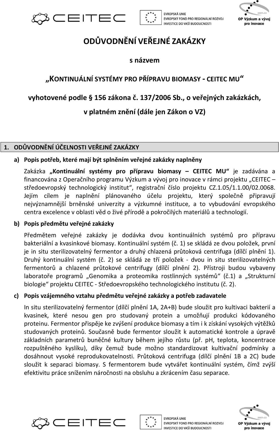 Operačního programu Výzkum a vývoj pro inovace v rámci projektu CEITEC středoevropský technologický institut, registrační číslo projektu CZ.1.05/1.1.00/02.0068.