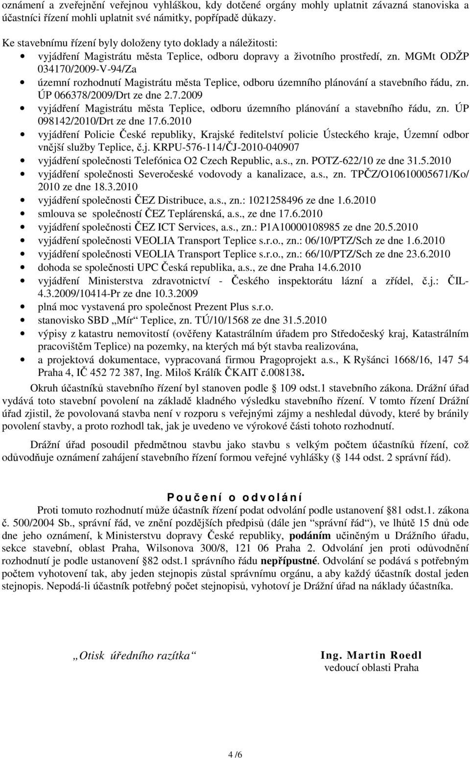 MGMt ODŽP 034170/2009-V-94/Za územní rozhodnutí Magistrátu města Teplice, odboru územního plánování a stavebního řádu, zn. ÚP 066378/2009/Drt ze dne 2.7.2009 vyjádření Magistrátu města Teplice, odboru územního plánování a stavebního řádu, zn.