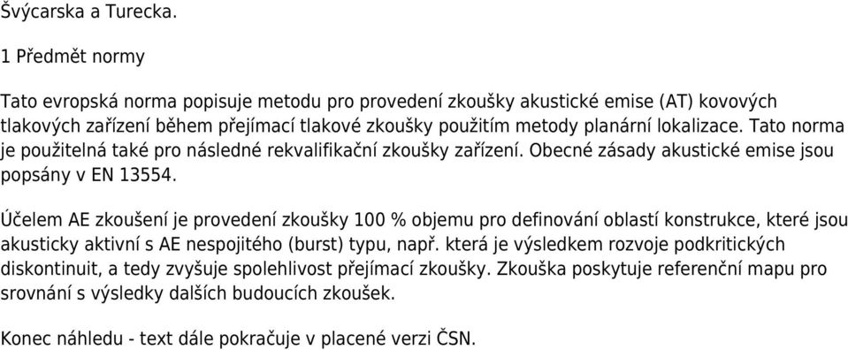 lokalizace. Tato norma je použitelná také pro následné rekvalifikační zkoušky zařízení. Obecné zásady akustické emise jsou popsány v EN 13554.