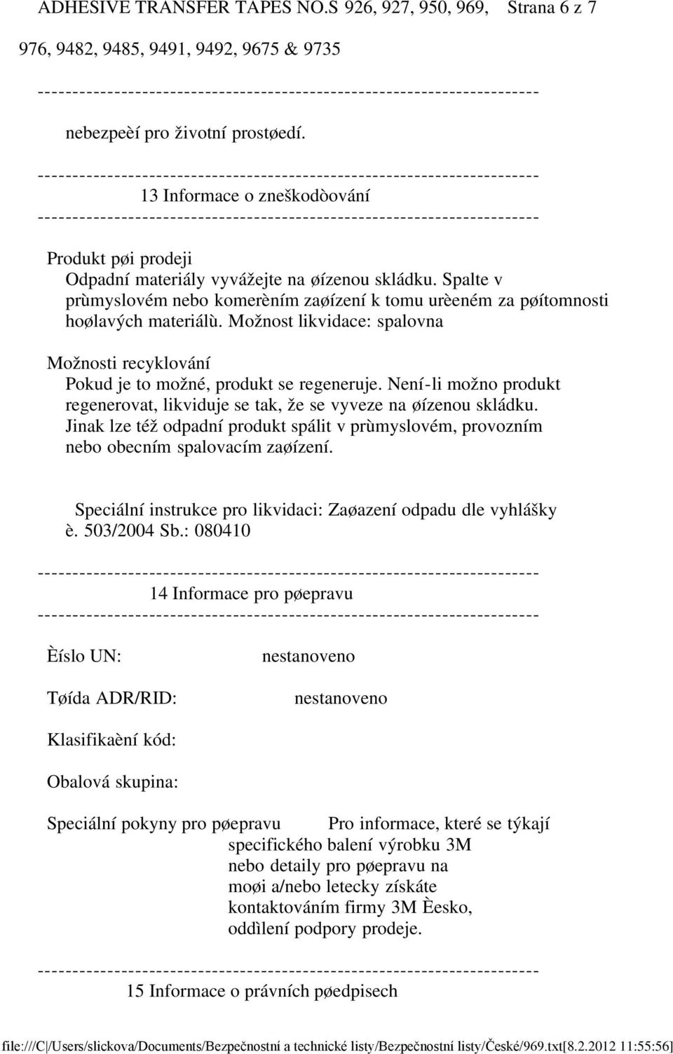 Není-li možno produkt regenerovat, likviduje se tak, že se vyveze na øízenou skládku. Jinak lze též odpadní produkt spálit v prùmyslovém, provozním nebo obecním spalovacím zaøízení.