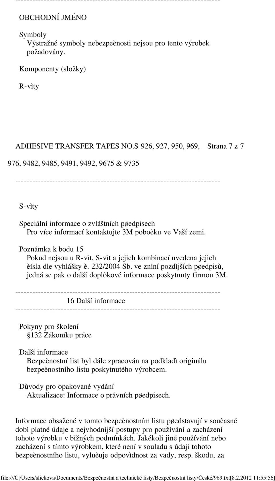 Poznámka k bodu 15 Pokud nejsou u R-vìt, S-vìt a jejich kombinací uvedena jejich èísla dle vyhlášky è. 232/2004 Sb.