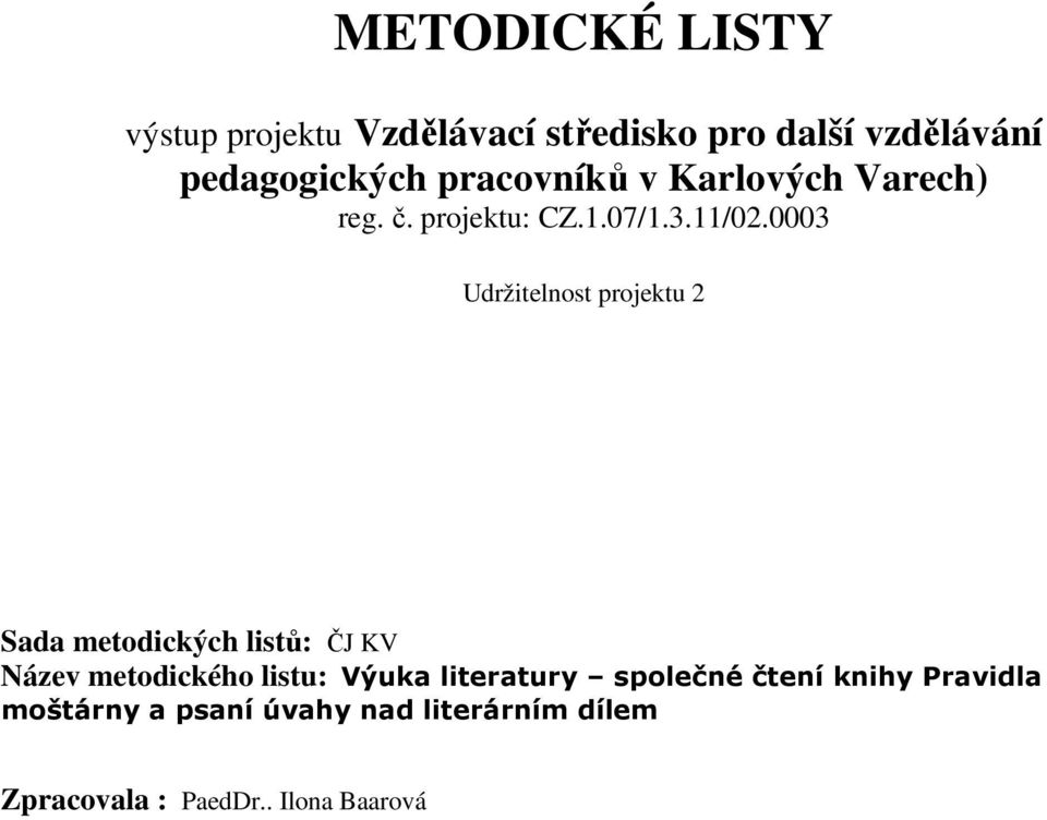 0003 Udržitelnost projektu 2 Sada metodických listů: ČJ KV Název metodického listu: Výuka