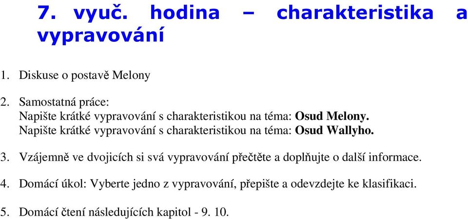 Napište krátké vypravování s charakteristikou na téma: Osud Wallyho. 3.