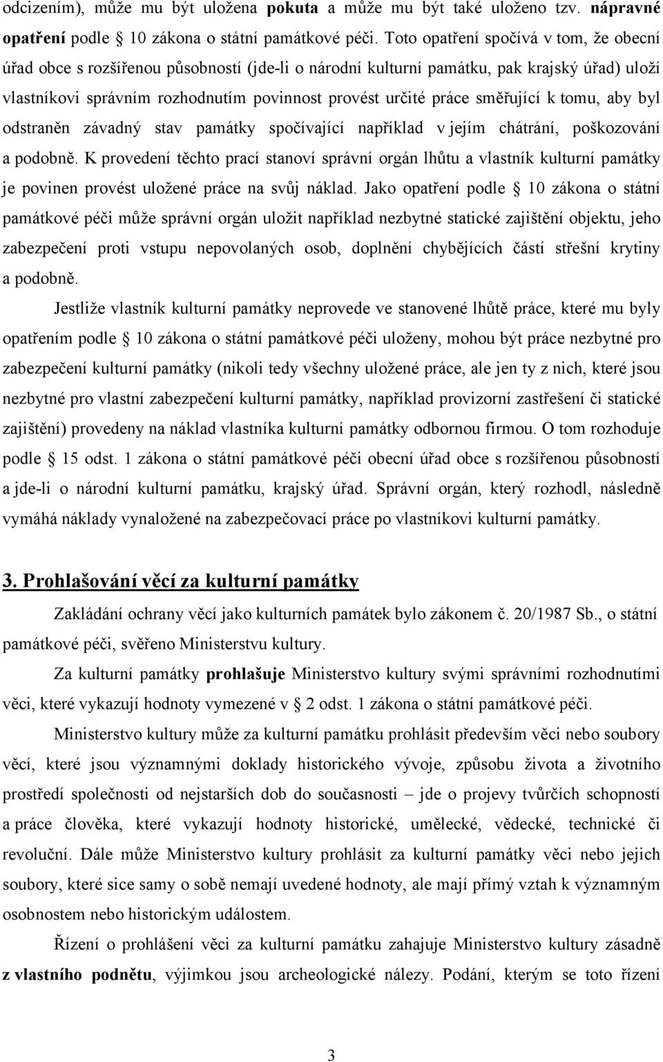 směřující k tomu, aby byl odstraněn závadný stav památky spočívající například v jejím chátrání, poškozování a podobně.