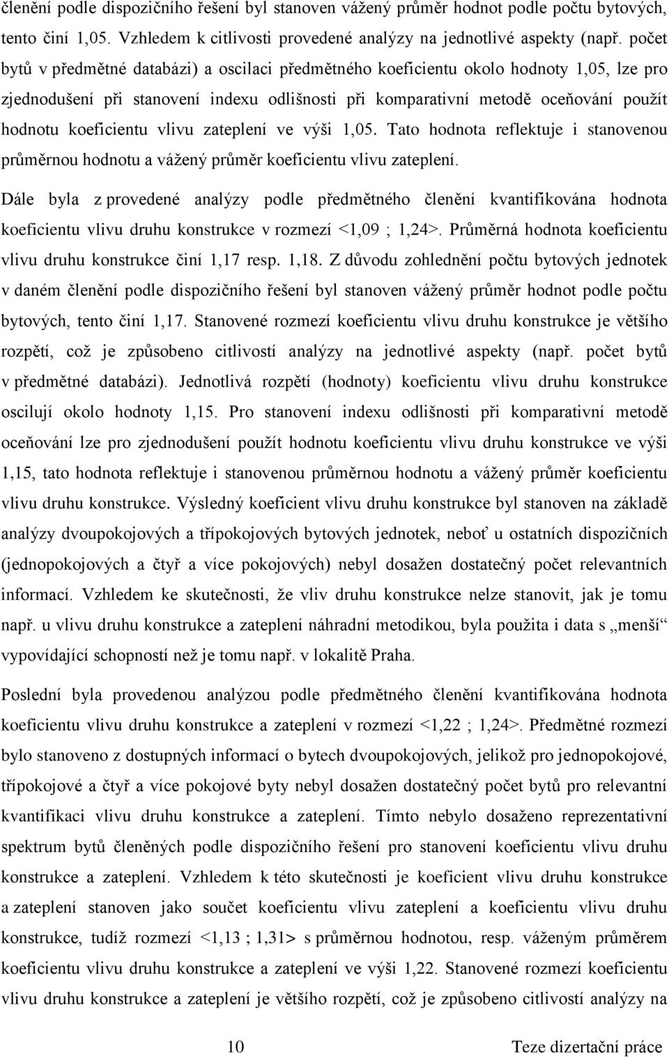 koeficientu vlivu zateplení ve výši 1,05. Tato hodnota reflektuje i stanovenou průměrnou hodnotu a vážený průměr koeficientu vlivu zateplení.