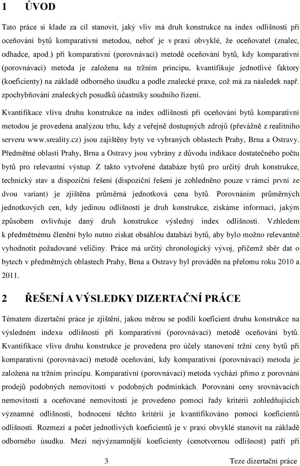 a podle znalecké praxe, což má za následek např. zpochybňování znaleckých posudků účastníky soudního řízení.