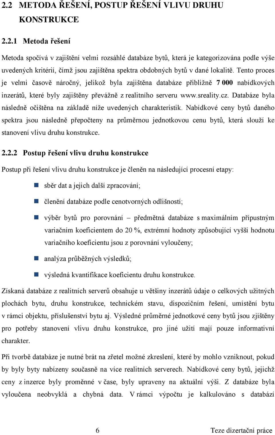 Databáze byla následně očištěna na základě níže uvedených charakteristik.