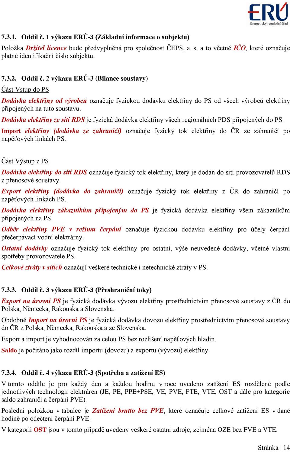 Dodávka elektřiny ze sítí RDS je fyzická dodávka elektřiny všech regionálních PDS připojených do PS.