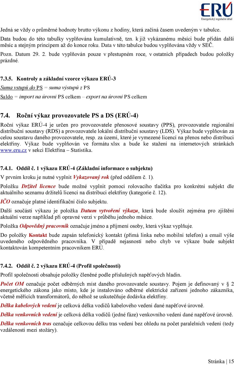 . 2. bude vyplňován pouze v přestupném roce, v ostatních případech budou položky prázdné. 7.3.5.