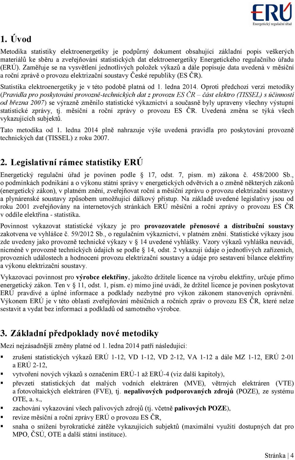 Statistika elektroenergetiky je v této podobě platná od 1. ledna 2014.