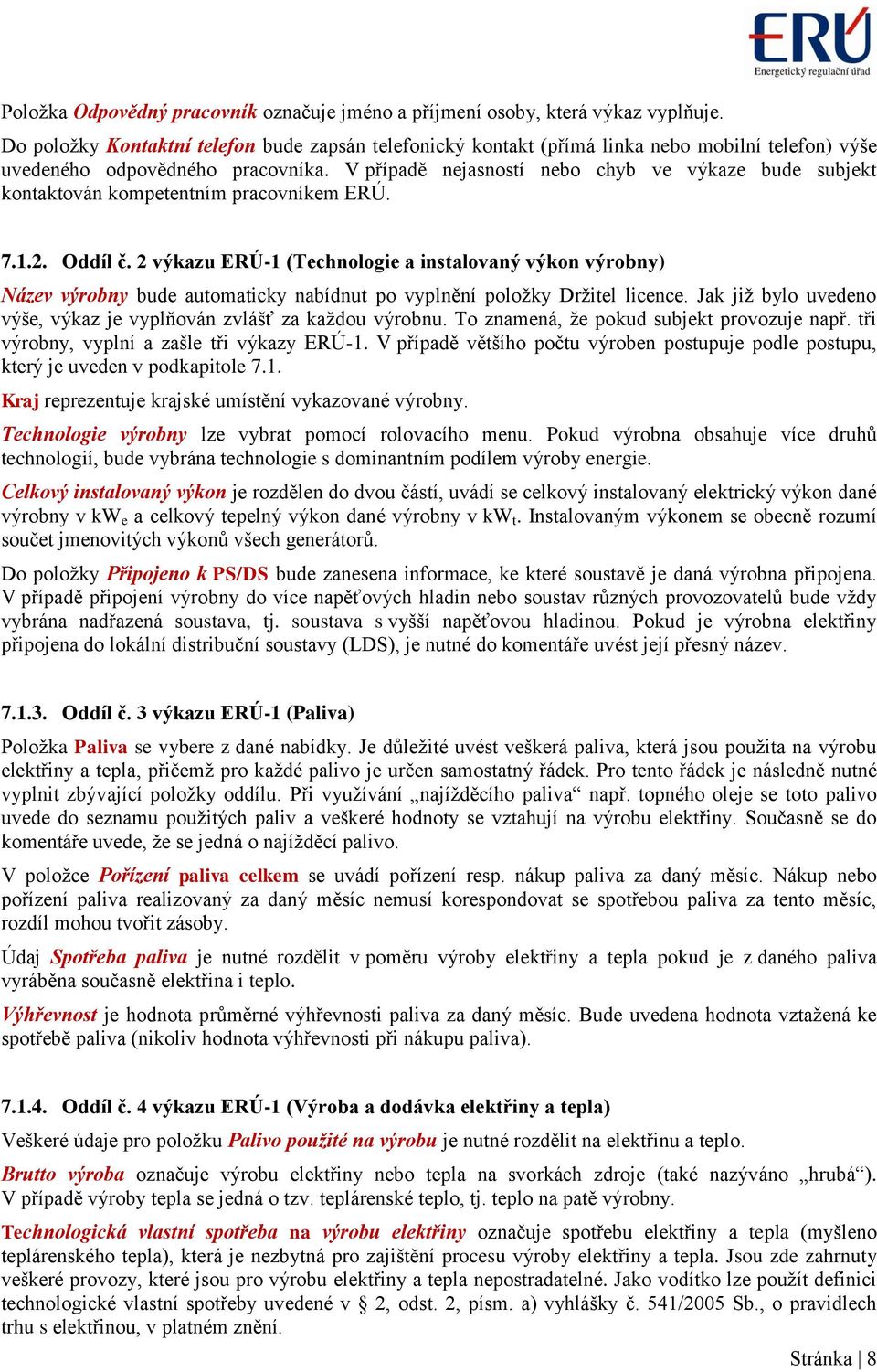 V případě nejasností nebo chyb ve výkaze bude subjekt kontaktován kompetentním pracovníkem ERÚ. 7.1.2. Oddíl č.