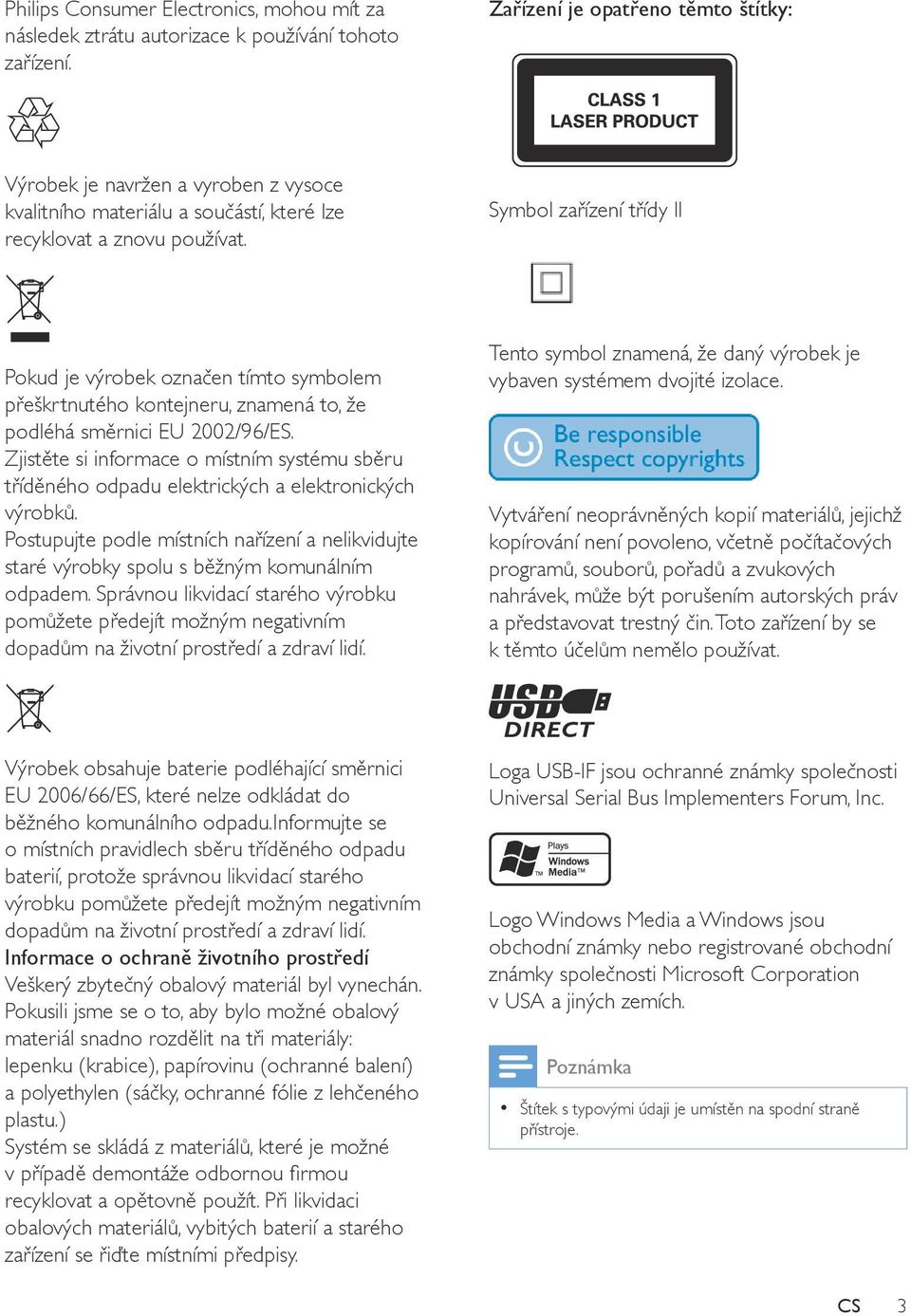 Symbol zařízení třídy II Pokud je výrobek označen tímto symbolem přeškrtnutého kontejneru, znamená to, že podléhá směrnici EU 2002/96/ES.