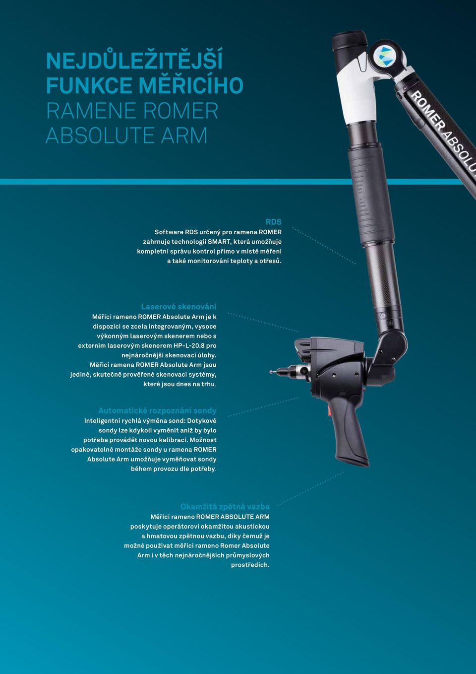 8 pro nejnáročnější skenovací úlohy. Měřicí ramena ROMER Absolute Arm jsou jediné, skutečně prověřené skenovací systémy, které jsou dnes na trhu.