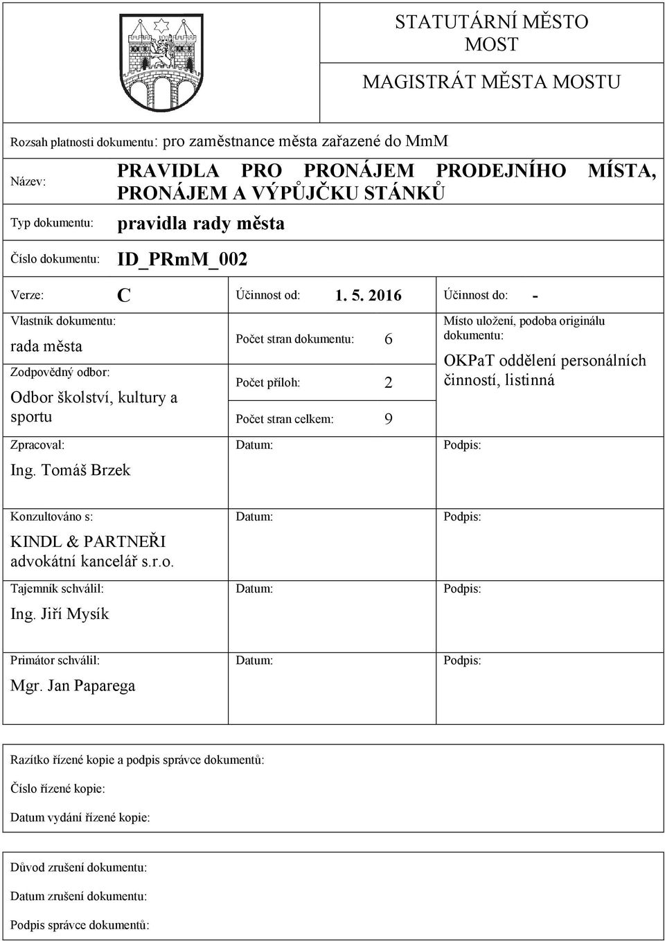 Tomáš Brzek Počet stran dokumentu: 6 Počet příloh: 2 Počet stran celkem: 9 Datum: Místo uložení, podoba originálu dokumentu: OKPaT oddělení personálních činností, listinná Podpis: Konzultováno s: