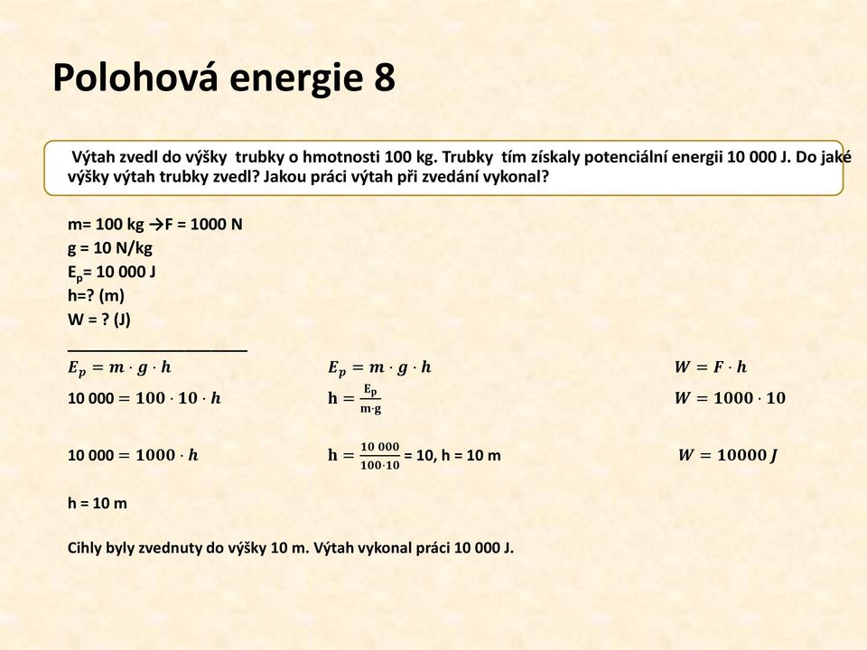 m= 100 kg F = 1000 N g = 10 N/kg E p = 10 000 J h=? (m) W =?