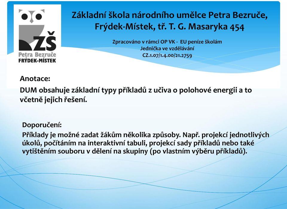 2759 Anotace: DUM obsahuje základní typy příkladů z učiva o polohové energii a to včetně jejich řešení.