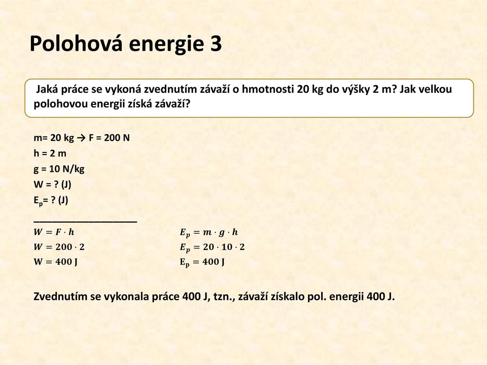 m= 20 kg F = 200 N h = 2 m g = 10 N/kg W =? (J) E p =?