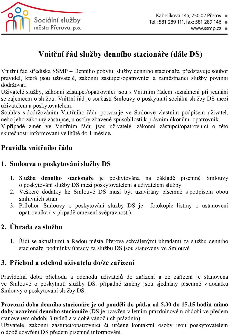 Vnitřní řád je součástí Smlouvy o poskytnutí sociální služby DS mezi uživatelem a poskytovatelem.