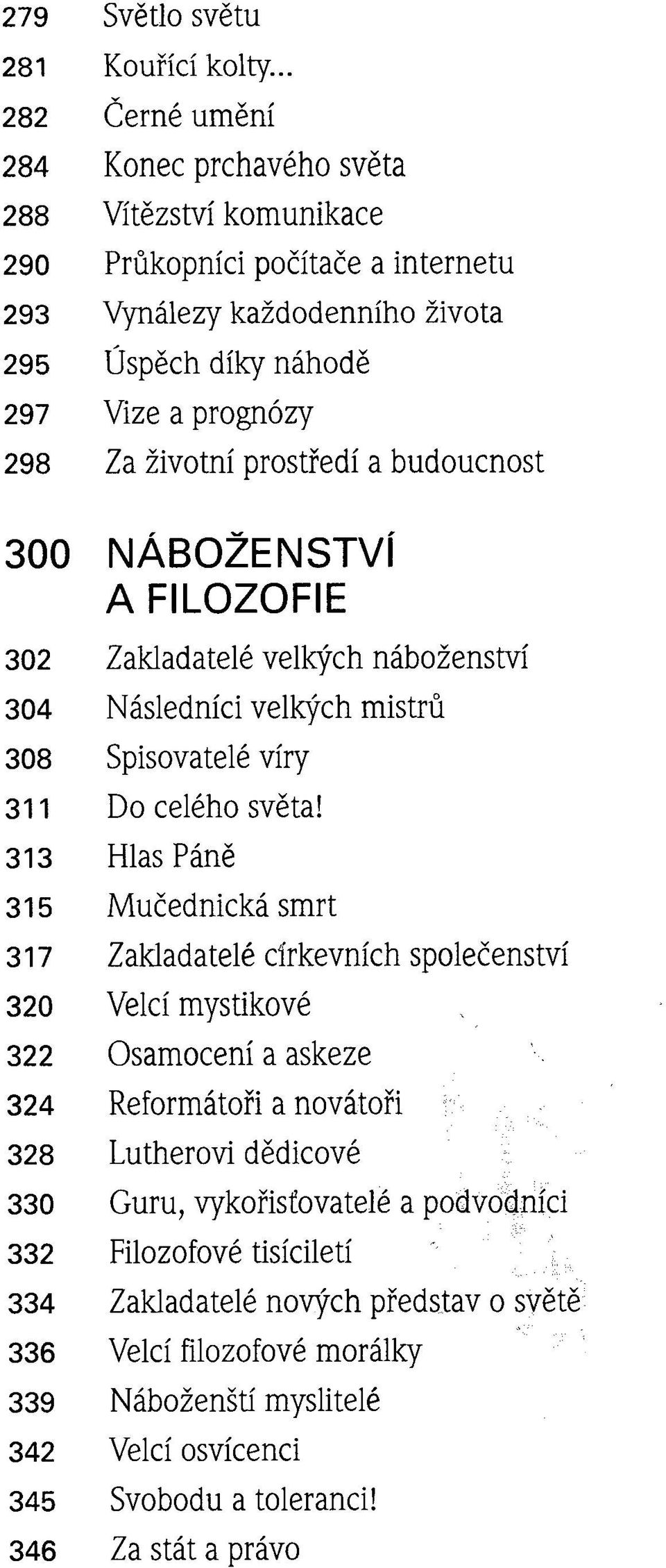 NÁBOŽENSTVÍ A FILOZOFIE Zakladatelé velkých náboženství Následníci velkých mistrů Spisovatelé víry Do celého světa!