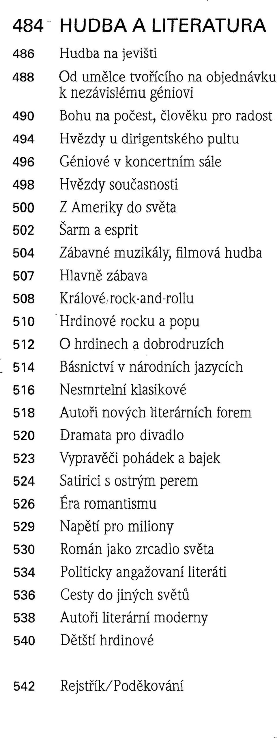 hrdinech a dobrodruzích 514 Básnictví v národních jazycích 516 Nesmrtelní klasikové 518 Autoři nových literárních forem 520 Dramata pro divadlo 523 Vypravěči pohádek a bajek 524 Satirici s ostrým