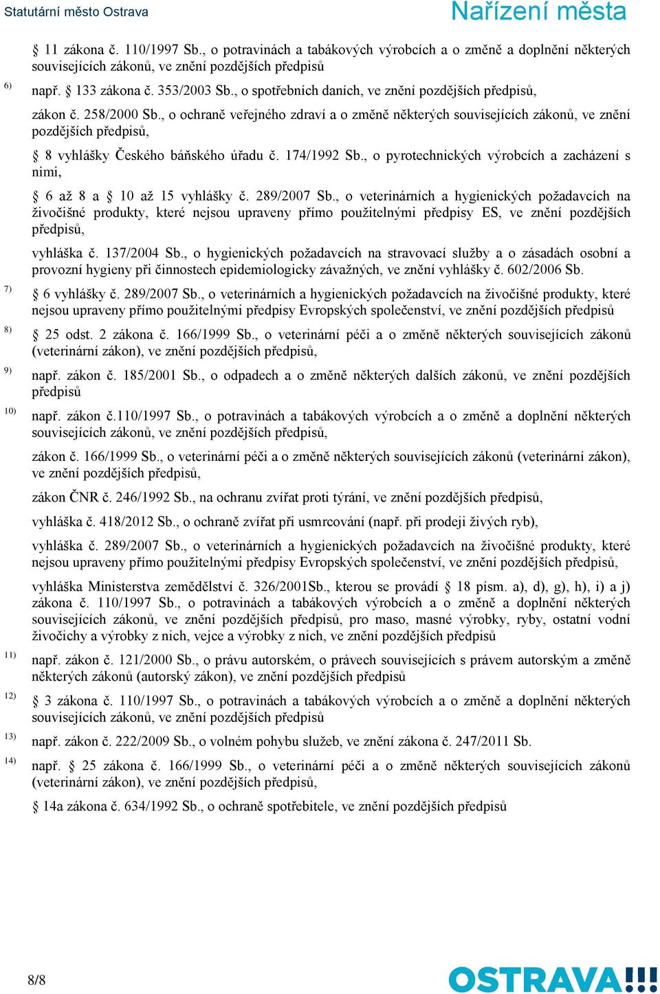 , o ochraně veřejného zdraví a o změně některých souvisejících zákonů, ve znění pozdějších předpisů, 8 vyhlášky Českého báňského úřadu č. 174/1992 Sb.