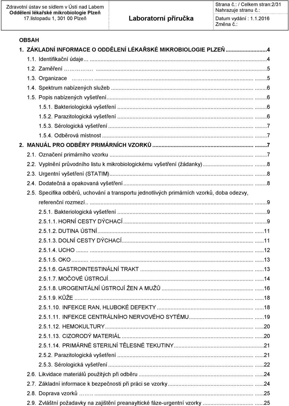 MANUÁL PRO ODBĚRY PRIMÁRNÍCH VZORKŮ...... 7 2.1. Označení primárního vzorku...... 7 2.2. Vyplnění průvodního listu k mikrobiologickému vyšetření (žádanky)...... 8 2.3. Urgentní vyšetření (STATIM).