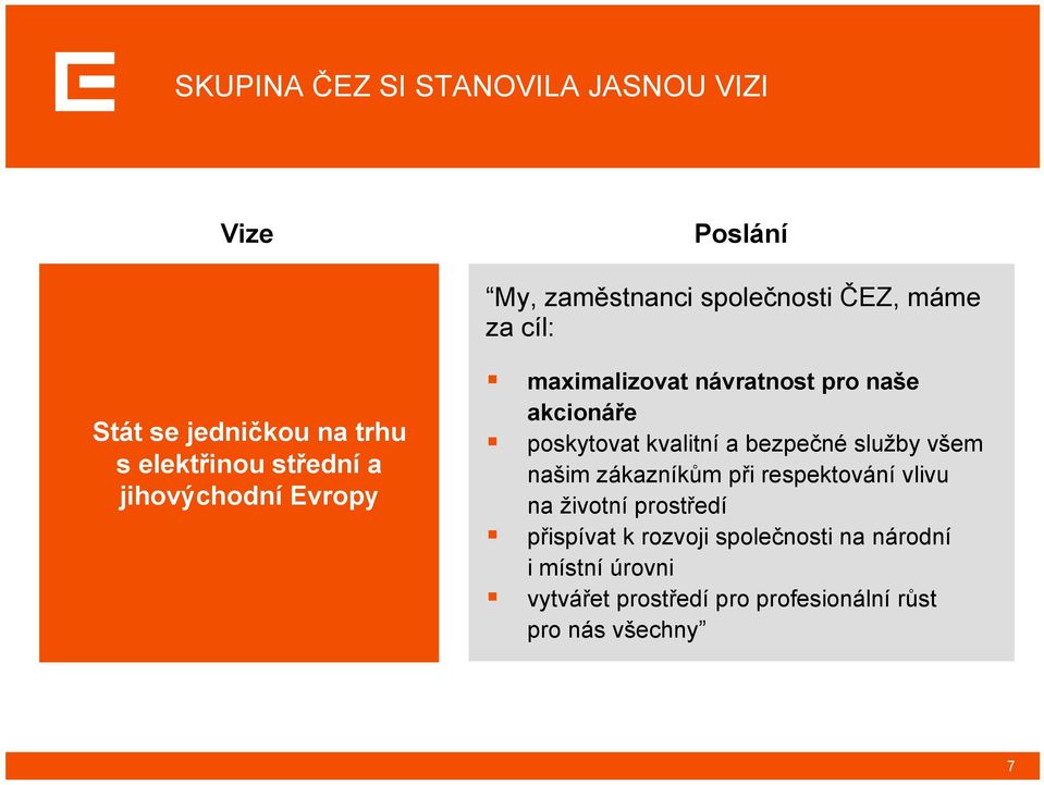 poskytovat kvalitní a bezpečné služby všem našim zákazníkům při respektování vlivu na životní prostředí