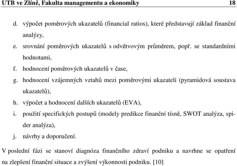 hodnocení vzájemných vztahů mezi poměrovými ukazateli (pyramidová soustava ukazatelů), h. výpočet a hodnocení dalších ukazatelů (EVA), i.