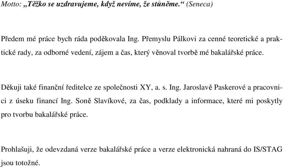 Děkuji také finanční ředitelce ze společnosti XY, a. s. Ing. Jaroslavě Paskerové a pracovnici z úseku financí Ing.