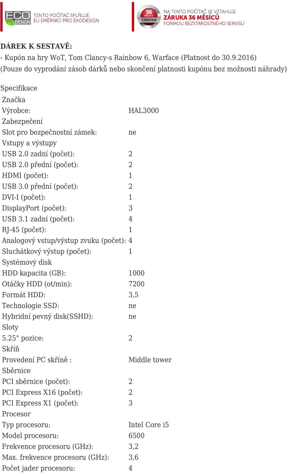 0 zadní (počet): 2 USB 2.0 přední (počet): 2 HDMI (počet): 1 USB 3.0 přední (počet): 2 DVI-I (počet): 1 DisplayPort (počet): 3 USB 3.