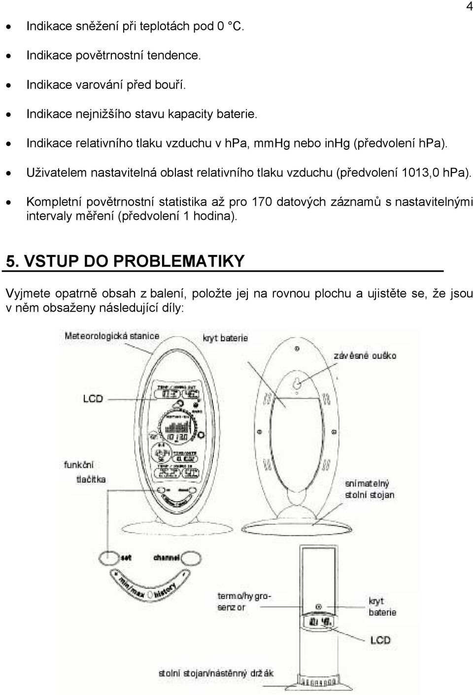 Uživatelem nastavitelná oblast relativního tlaku vzduchu (předvolení 1013,0 hpa).