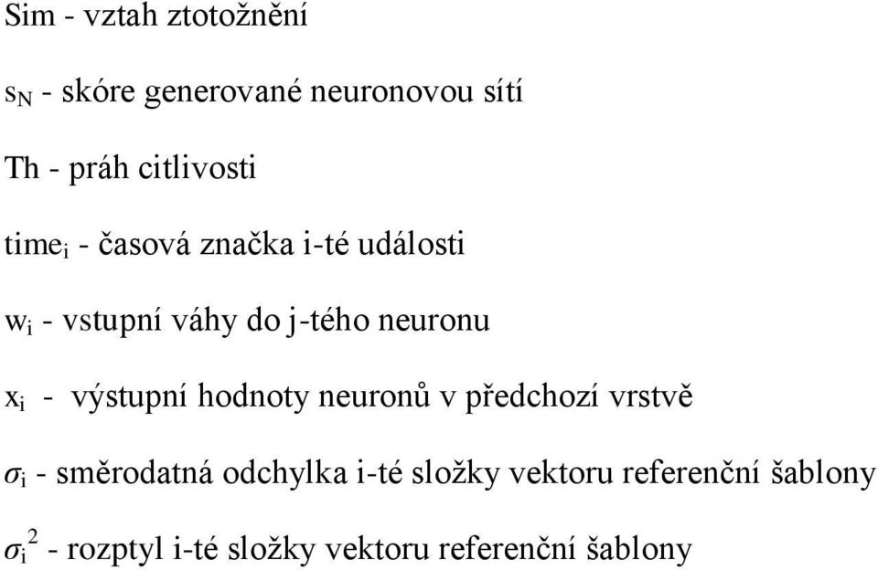 neuronu x i - výstupní hodnoty neuronů v předchozí vrstvě σ i - směrodatná