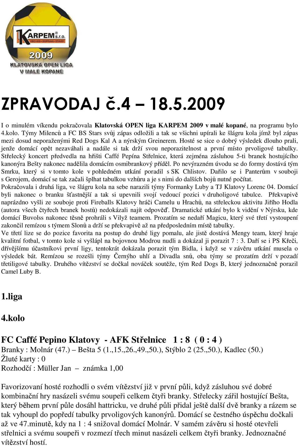 Hosté se sice o dobrý výsledek dlouho prali, jenže domácí opět nezaváhali a nadále si tak drží svou neporazitelnost a první místo prvoligové tabulky.