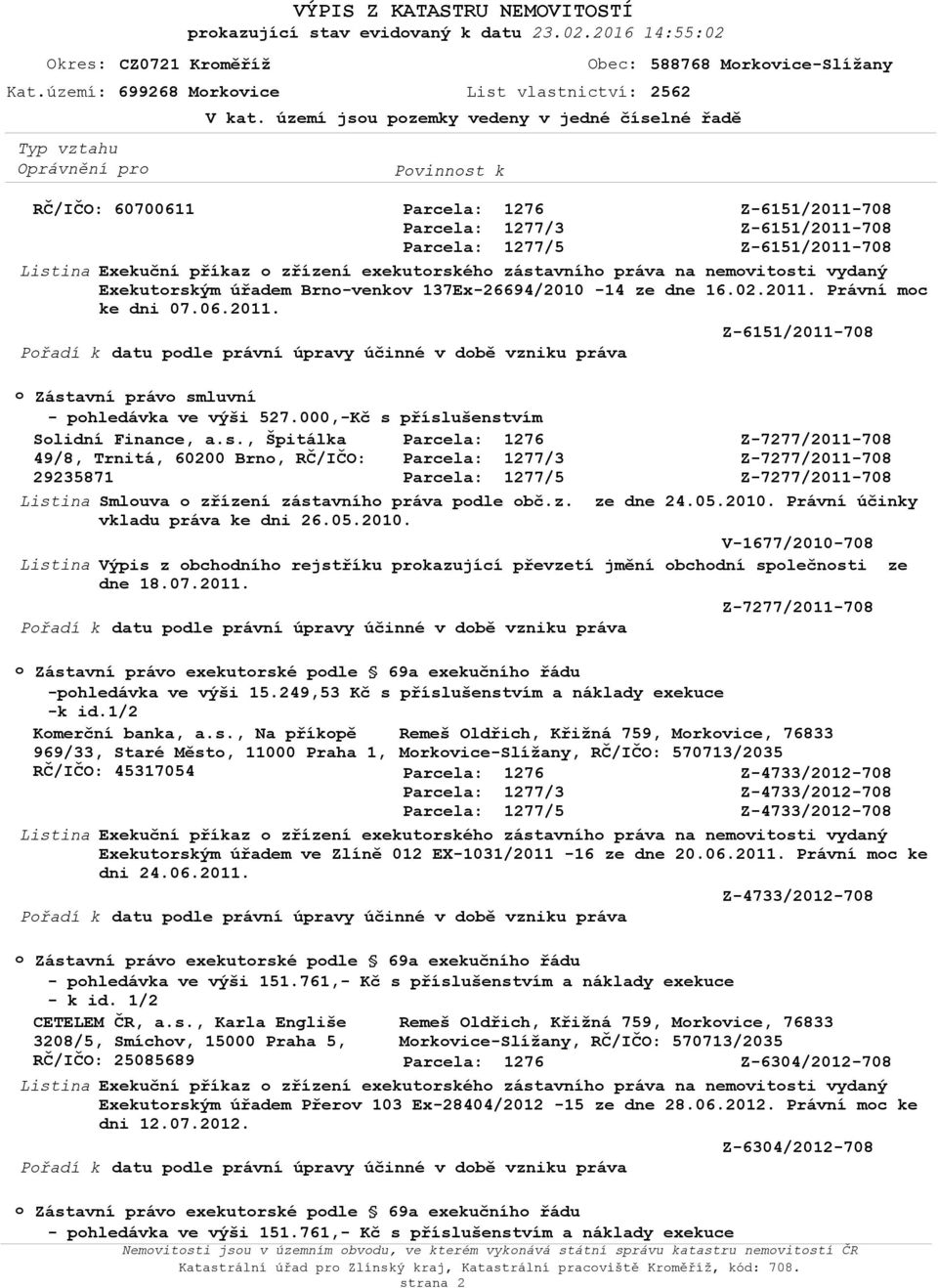 02.2011. Právní mc ke dni 07.06.2011. Z-6151/2011-708 Přadí k datu pdle právní úpravy účinné v dbě vzniku práva Zástavní práv smluvní - phledávka ve výši 527.