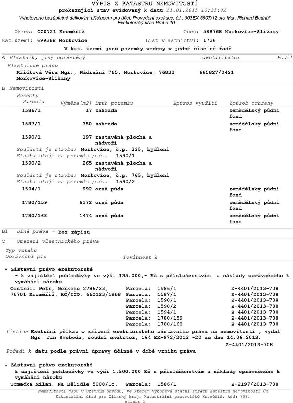 1590/1 197 zastavěná plcha a nádvří Sučástí je stavba: Mrkvice, č.p. 235, bydlení Stavba stjí na pzemku p.č.: 1590/1 1590/2 265 zastavěná plcha a nádvří Sučástí je stavba: Mrkvice, č.p. 765, bydlení Stavba stjí na pzemku p.