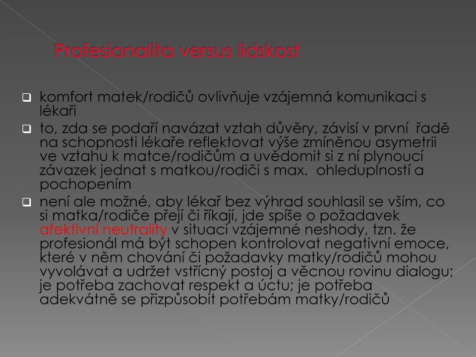 ohleduplností a pochopením není ale možné, aby lékař bez výhrad souhlasil se vším, co si matka/rodiče přejí či říkají, jde spíše o požadavek afektivní neutrality v situaci vzájemné