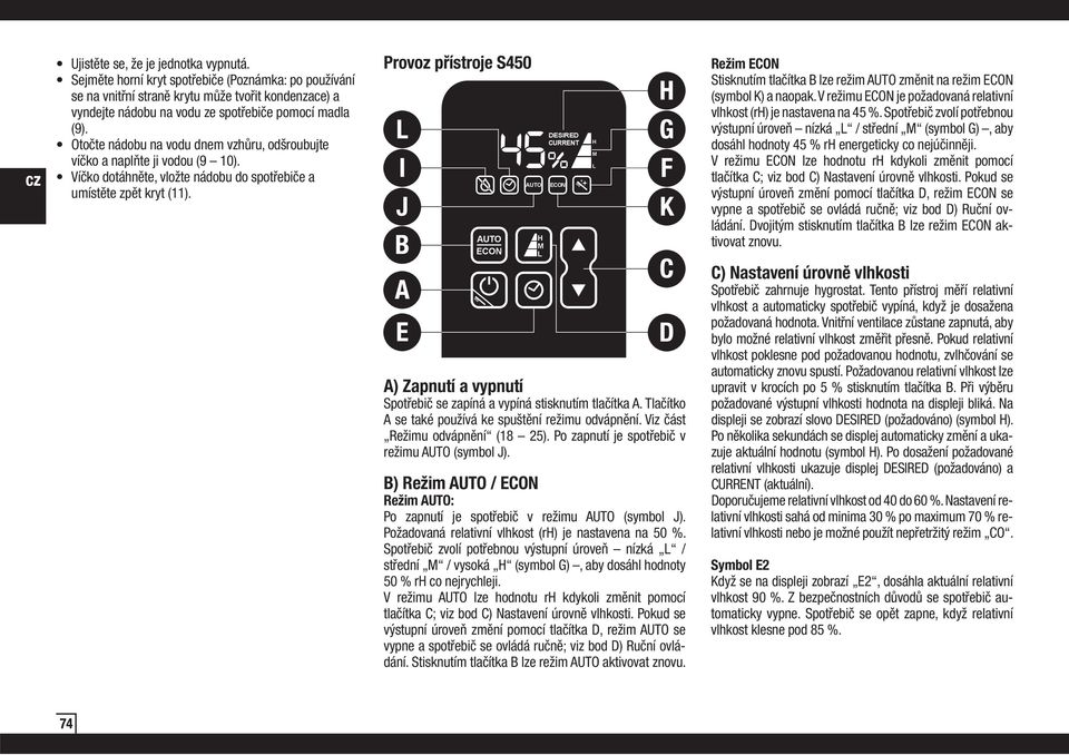 C) Nastavení úrovně vlhkosti vlhkost a automaticky spotřebič vypíná, když je dosažena bylo možné relativní vlhkost změřit přesně.