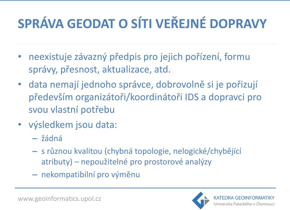 data nemají jednoho správce, dobrovolně si je pořizují především organizátoři/koordinátoři IDS a