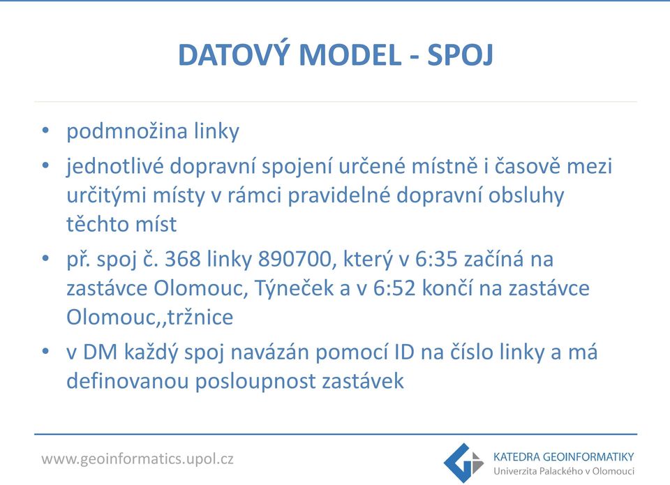 368 linky 890700, který v 6:35 začíná na zastávce Olomouc, Týneček a v 6:52 končí na