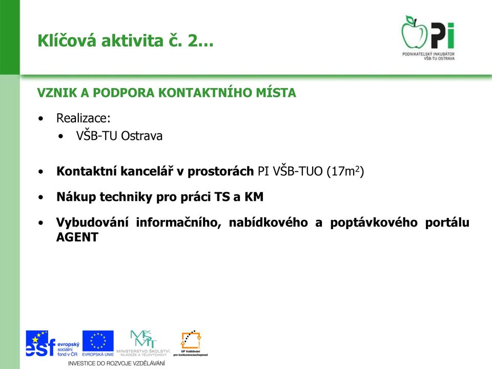 Ostrava Kontaktní kancelář v prostorách PI VŠB-TUO (17m 2