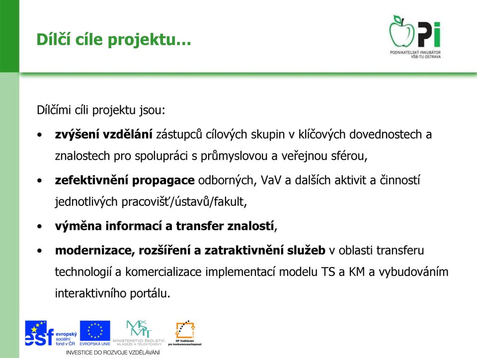 činností jednotlivých pracovišť/ústavů/fakult, výměna informací a transfer znalostí, modernizace, rozšíření a