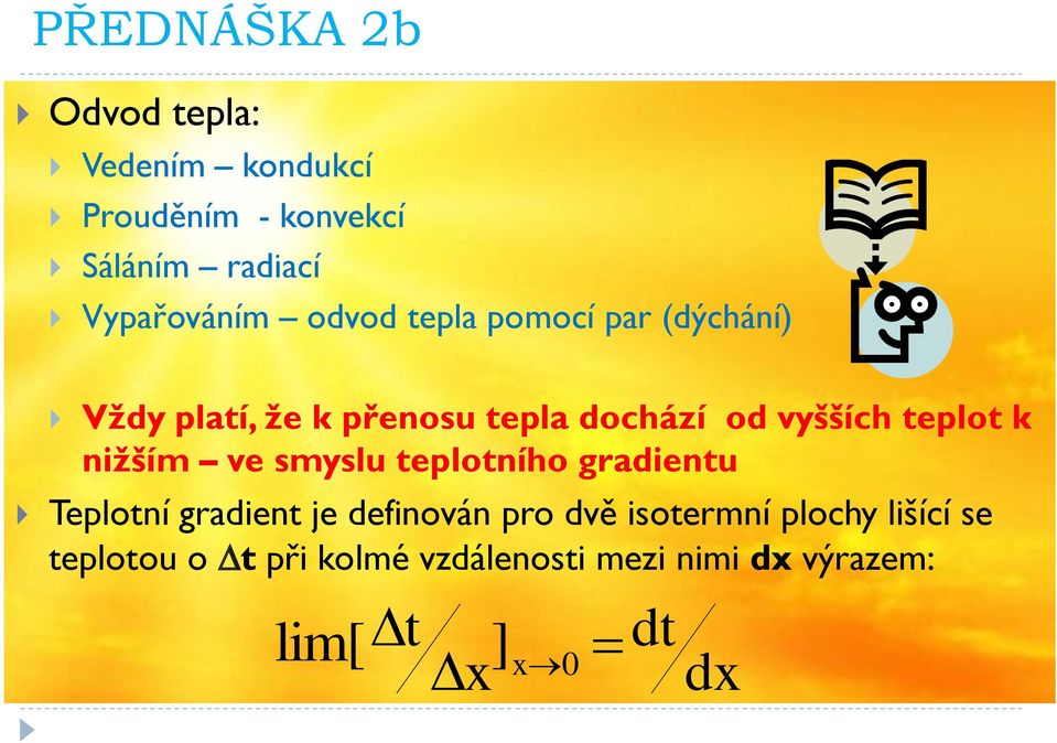 nižším ve smyslu teplotního gradientu Teplotní gradient je definován pro dvě isotermní